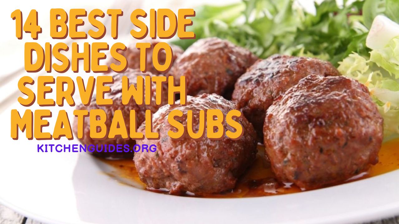 14 Best Side Dishes to Serve with Meatball Subs