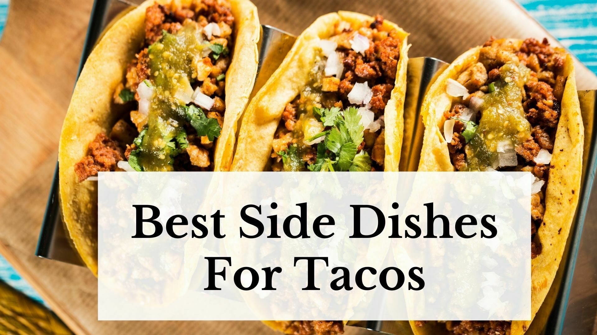 20 Best Side Dishes For Tacos
